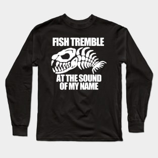 Fish tremble at the sound of me name Long Sleeve T-Shirt